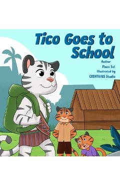 Coperta cărții 'Tico Goes to School: A 'Tail' of Bravery and New Beginnings - Flaco Sol'