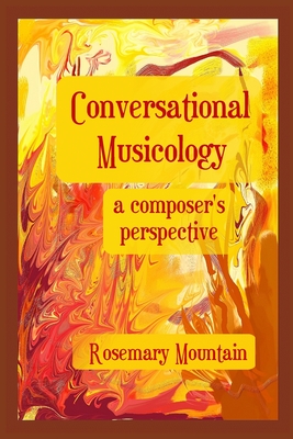 Conversational Musicology: a composer's perspective - Rosemary Mountain