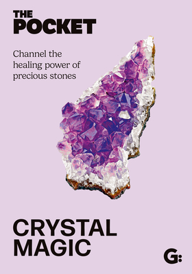 The Pocket Crystal Magic: Channel the Healing Power of Precious Stones - 