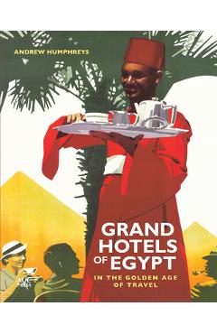 Coperta cărții 'Grand Hotels of Egypt: In the Golden Age of Travel - Andrew Humphreys'