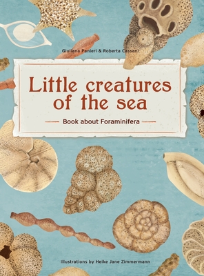 Little Creatures of the Sea - Book about Foraminifera: Book about Foraminifera - Giuliana Panieri