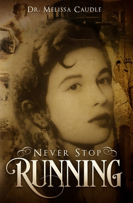 Never Stop Running: A Psychological Thriller Novel on Reincarnation and Past Life Experiences Crisscrossing Centuries - Melissa Caudle