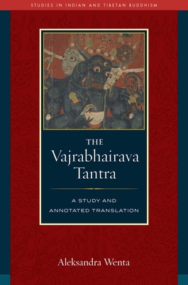The Vajrabhairava Tantra: A Study and Translation - Aleksandra Wenta