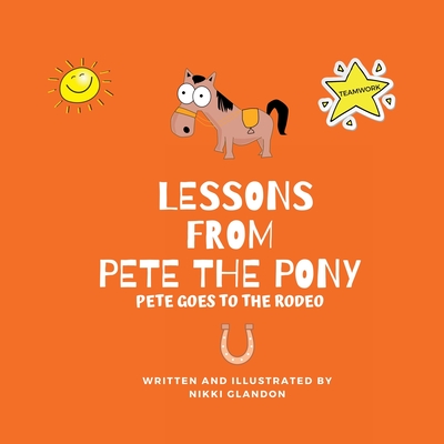 Coperta cărții 'Lessons from Pete the Pony, Pete goes to the Rodeo - Nikki Glandon'