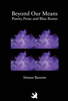 Beyond Our Means: Poetry, Prose and Blue Runes - Simon Barrow