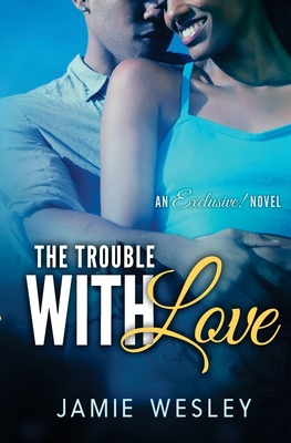 The Trouble With Love - Jamie Wesley
