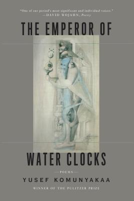 The Emperor of Water Clocks: Poems - Yusef Komunyakaa