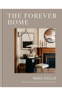 Poza produsului The Forever Home: Classic, Clever Design to Help You Put Down Roots - Mikel Welch