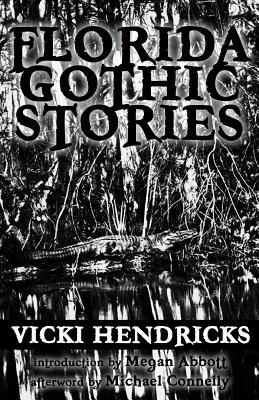 Florida Gothic Stories - Vicki Hendricks