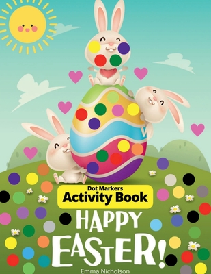 Easter Dot Markers Activity Book for Toddlers, Preschool, Kids: Easter Eggs and Cute Bunnies Kindergarten Activities Workbook Paint Dauber Coloring Ea -