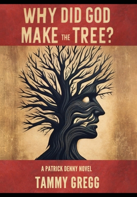 Why Did God Make the Tree?: A Patrick Denny Novel - Tammy Gregg