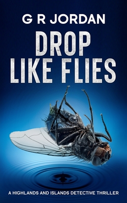 Coperta cărții 'Drop Like Flies: A Highlands and Islands Detective Thriller - G. R. Jordan'