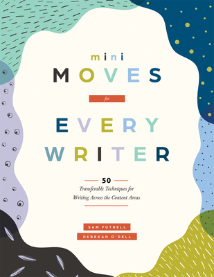Coperta cărții 'Mini Moves for Every Writer: Fifty Transferable Techniques for Writing Across the Content Areas (Writing Strategies to'
