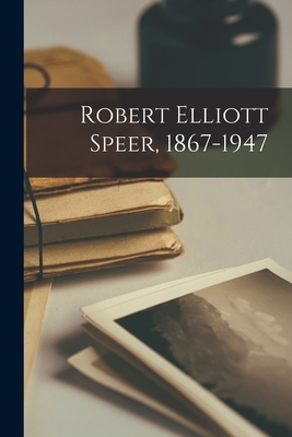 Robert Elliott Speer, 1867-1947 - 
