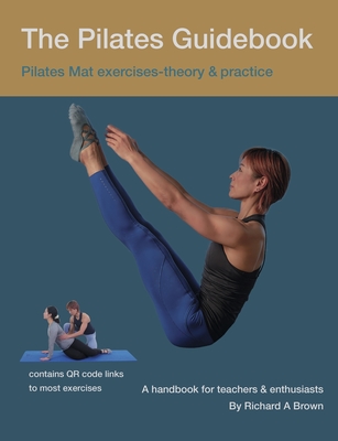 The Pilates Guidebook: Pilates Mat Exercises - Theory & Practice - Richard Brown