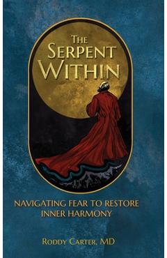 Coperta cărții 'The Serpent Within: Navigating Fear to Restore Inner Harmony - Roddy Carter'