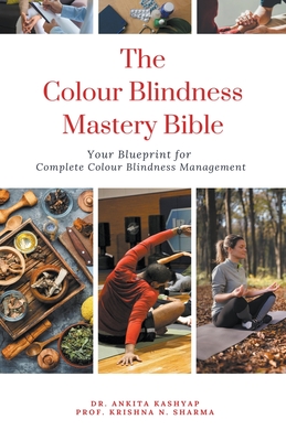 The Colour Blindness Mastery Bible: Your Blueprint for Complete Colour Blindness Management - Ankita Kashyap