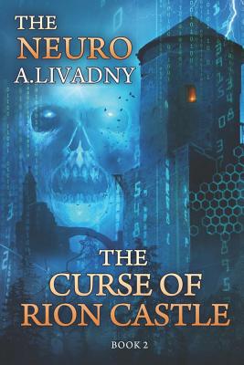 The Curse of Rion Castle (The Neuro Book #2): LitRPG Series - Andrei Livadny