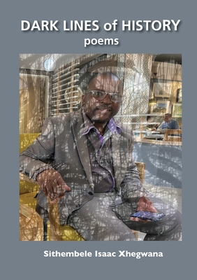 Dark Lines of History: Poems - Sithembele Isaac Xhegwana