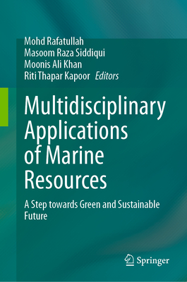 Multidisciplinary Applications of Marine Resources: A Step Towards Green and Sustainable Future - Mohd Rafatullah