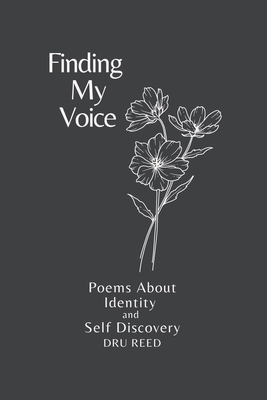 Finding My Voice: Poems about Identity and Self Discovery - Dru Reed