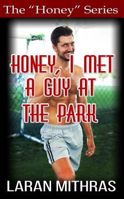 Honey, I Met a Guy at the Park - Laran Mithras
