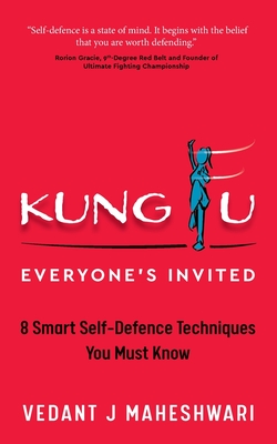 Kung Fu - Everyone's Invited: 8 Smart Self-Defence Techniques You Must Know - Vedant J. Maheshwari