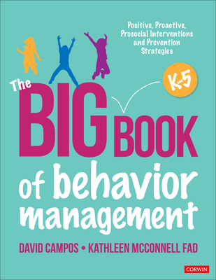 The Big Book of Behavior Management, K-5: Positive, Proactive, Prosocial Interventions and Prevention Strategies - David Campos
