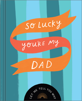 So Lucky You're My Dad: Let Me Tell You Why - Danielle Leduc Mcqueen