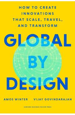Coperta cărții 'Global by Design: How to Create Innovations That Scale, Travel, and Transform - Amos Winter'