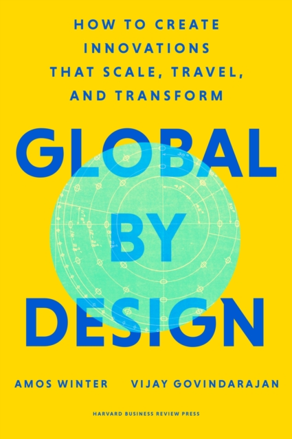 Coperta cărții 'Global by Design: How to Create Innovations That Scale, Travel, and Transform - Amos Winter'