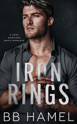 Iron Rings: A Fake Marriage Mafia Romance - B. B. Hamel