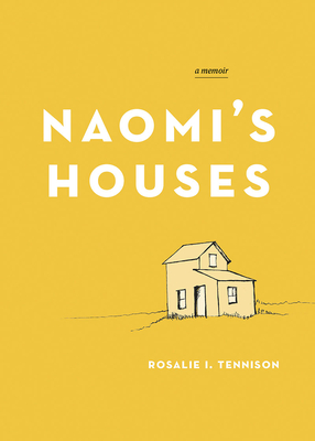 Naomi's Houses: A Memoir - Rosalie I. Tennison