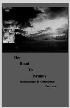 Coperta cărții 'The Road To Tyranny: Individualism to Collectivism - Don Jans'