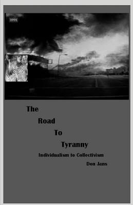 Coperta cărții 'The Road To Tyranny: Individualism to Collectivism - Don Jans'