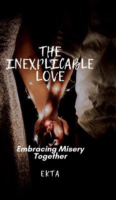 The Inexplicable Love: Embracing Misery Together - 