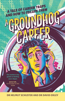 Coperta cărții 'A Groundhog Career: A Tale of Career Traps and How to Escape Them - Helmut Schuster'