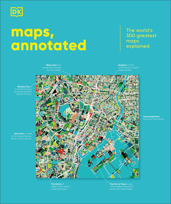 Maps, Annotated: The World's 300 Greatest Maps Explained -