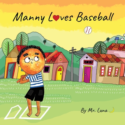 Manny Loves Baseball: Inspirational Baseball Story for Young Readers - 