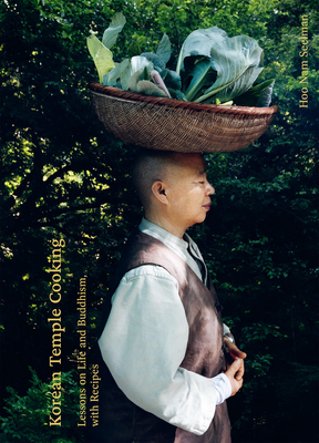 Korean Temple Cooking: Lessons on Life and Buddhism, with Recipes - Hoo Nam Seelmann
