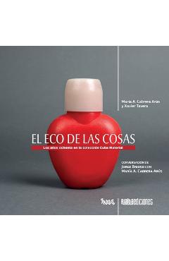Coperta cărții 'El eco de las cosas: Los años ochenta en la colección Cuba Material - María A. Cabrera Arús'