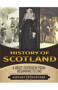 Coperta cărții 'History of Scotland: A Brief History from Beginning to the End - History Encounters'