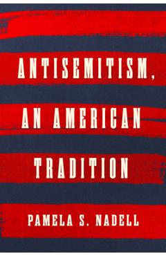 Coperta cărții 'Antisemitism, an American Tradition - Pamela S. Nadell'