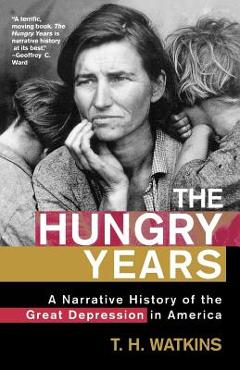 Coperta cărții 'The Hungry Years: A Narrative History of the Great Depression in America - T. Watkins'