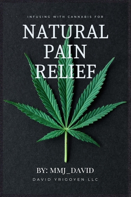 Infusing with Cannabis for Natural Pain Relief By MMJ_David: Mmj_david - Mmj_david