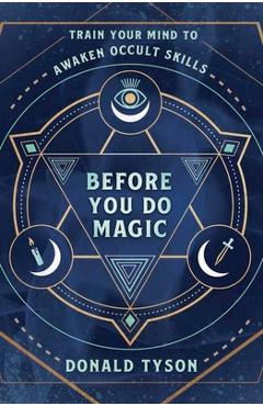 Poza produsului Before You Do Magic: Train Your Mind to Awaken Occult Skills - Donald Tyson