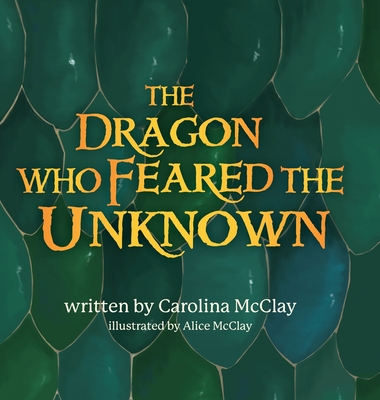 The Dragon Who Feared the Unknown - Carolina Mcclay