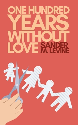 One Hundred Years Without Love - Sander M. Levine