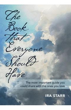 Coperta cărții 'The Book That Everyone Should Have: The Most Important Guide You Could Share With The Ones You Love - Ira Starr'