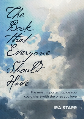 Coperta cărții 'The Book That Everyone Should Have: The Most Important Guide You Could Share With The Ones You Love - Ira Starr'